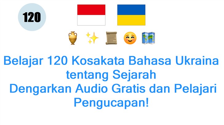 Belajar 120 Kosakata Bahasa Ukraina tentang Sejarah: Dengarkan Audio Gratis dan Pelajari Pengucapan!
